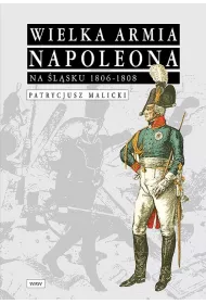 Wielka Armia Napoleona na �l�sku 1806-1808