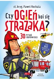 Czy ogie� boi si� stra�aka?