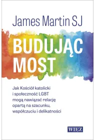 Buduj�c most. Jak Ko�ci� katolicki i spo�eczno�� LGBT mog� nawi�za� relacj� opart� na szacunku, wsp�czuciu i delikatno�ci