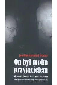 On by� moim przyjacielem. Nieznane fakty z �ycia Jana Paw�a II