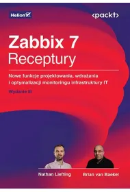 Zabbix 7. Receptury. Nowe funkcje projektowania, wdra�ania i optymalizacji monitoringu infrastruktury IT