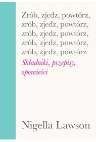 Zrb, zjedz, powtrz. Skadniki, przepisy, opowieci