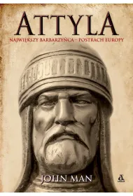 Attyla. Najwi�kszy barbarzy�ca &ndash; postrach Europy