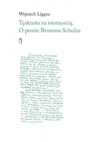 T�sknota za istotno�ci�. O prozie Brunona Schulza