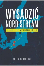 Wysadzi� Nord Stream. Sabota�, kt�ry wstrz�sn�� �wiatem