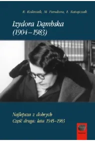 Izydora D�mbska (1904-1983). Najlepsza z dobrych. Cz�� 2. Lata 1945-1983