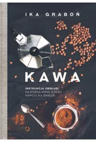 Kawa. Instrukcja obs�ugi najpopularniejszego napoju na �wiecie