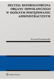 Decyzja reformatoryjna organu odwoawczego w oglnym postpowaniu administracyjnym