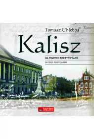 Kalisz na starych poczt�wkach. Kalisz in Old Postcards