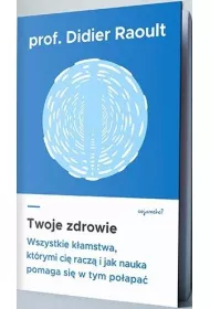Twoje zdrowie. Wszystkie k�amstwa, kt�rymi ci� racz�, i jak nauka pomaga si� w tym po�apa�