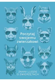 Poczytaj swojemu zwierzakowi. Znani ludzie o zwierz�tach