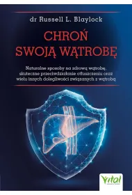 Chro� swoj� w�trob�. Naturalne sposoby na zdrow� w�trob�, skuteczne przeciwdzia�anie ot�uszczeniu oraz wielu innych dolegliwo�ci zwi�zanych z w�trob�