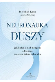 Neuronauka duszy. Jak badania nad m�zgiem ods�aniaj� duchow� natur� cz�owieka