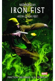 Historia �elaznej pi�ci. Nie�miertelny Iron Fist. Tom 3