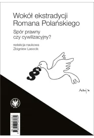 Wok� ekstradycji Romana Pola�skiego. Sp�r prawny czy cywilizacyjny?