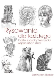 Rysowanie dla ka�dego Proste sposoby tworzenia wspania�ych dzie�