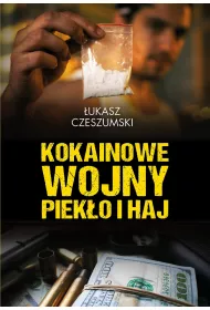 Kokainowe wojny. Piek�o i haj