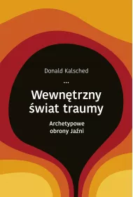 Wewn�trzny �wiat traumy. Archetypowe obrony ja�ni