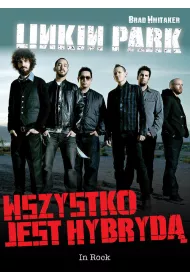Linkin Park. Wszystko jest hybryd�