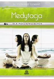 Medytacja dla pocz�tkuj�cych. Techniki �wiadomo�ci, uwa�no�ci i relaksacji