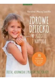 Zdrowe dziecko w zgodzie z natur. 70 przepisw na zdrowe dania, ktre polubi maluchy