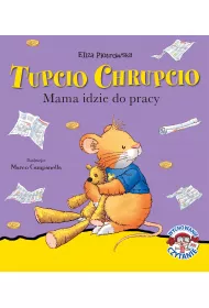 Tupcio Chrupcio. Mama idzie do pracy
