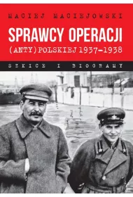 Sprawcy operacji (anty)polskiej 1937-1938