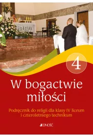 W bogactwie mi�o�ci. Podr�cznik do religii dla klasy 4 liceum i czteroletniego technikum