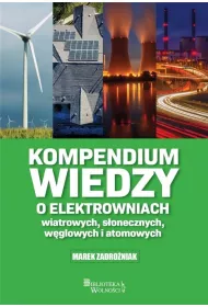 Kompendium wiedzy o elektrowniach wiatrowych s�onecznych w�glowych i atomowych