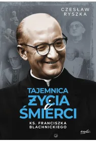 Tajemnica �ycia i �mierci ks. Franciszka Blachnickiego