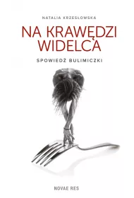 Na krawdzi widelca. Spowied bulimiczki