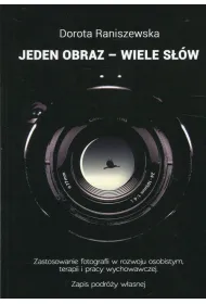 Jeden obraz - wiele s��w. Zastosowanie fotografii w rozwoju osobistym, terapii i pracy wychowawczej. Zapis podr�y w�asnej