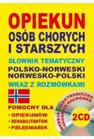 Opiekun os�b chorych i starszych. S�ownik tematyczny polsko-norweski norwesko-polski wraz z rozm�wka