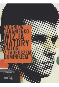 Wizja natury. Dialogi z Tadeuszem Dominikiem