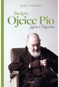 �wi�ty Ojciec Pio. �ycie i r�aniec Maria Wacholc