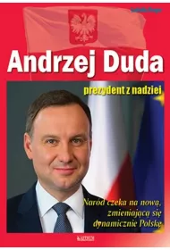 Andrzej Duda. Prezydent z nadziei