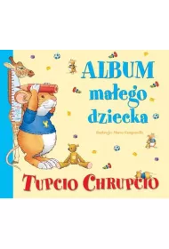 Tupcio Chrupcio. Album ma�ego dziecka