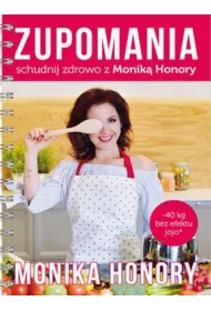Zupomania. Schudnij zdrowo z Monik� Honory