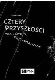Cztery przysz�o�ci. Wizje �wiata po kapitalizmie
