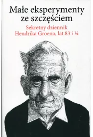 Ma�e eksperymenty ze szcz�ciem. Sekretny dziennik Hendrika Groena, lat 83 i 1/4