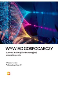 Wywiad gospodarczy. Jak legalnie zbudowa� przewag�. Poradnik agenta