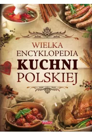 Wielka encyklopedia kuchni polskiej