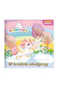 Moje jednoro�ce. Ruchome obrazki. W krainie s�odyczy