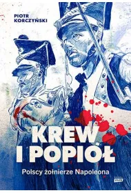 Krew i popi�. Polscy �o�nierze Napoleona