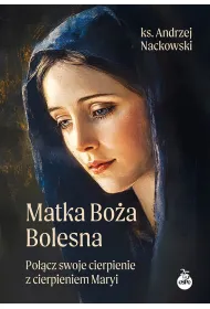 Matka Bo�a Bolesna. Po��cz swoje cierpienie z cierpieniem Maryi