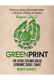 Greenprint. Jak dzi�ki zielonej diecie uzdrowi� siebie i �wiat