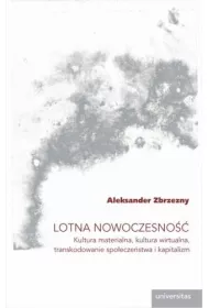 Lotna nowoczesno��. Kultura materialna, kultura wirtualna, transkodowanie spo�ecze�stwa i kapitalizm