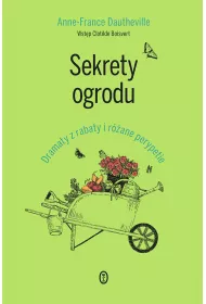 Sekrety ogrodu. Dramaty z rabaty i r�ane perypetie