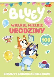 Bluey. Wielkie, wielkie urodziny. Zabawy i zadania z naklejkami