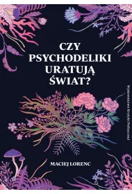 Czy psychodeliki uratuj� �wiat?